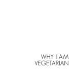 Why I Am Vegetarian