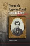 Lincoln's Forgotten Friend, Leonard Swett by Robert S. Eckley