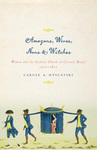 Amazons, Wives, Nuns, and Witches: Women and the Catholic Church in Colonial Brazil, 1500-1822 by Carole Myscofski