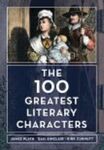 The 100 Greatest Literary Characters by James Plath