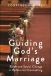 Guiding God's Marriage Faith and Social Change in Premarital Counseling by Courtney Ann Irby